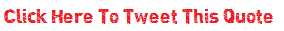 click here to tweet this quote