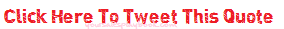 click here to tweet this quote