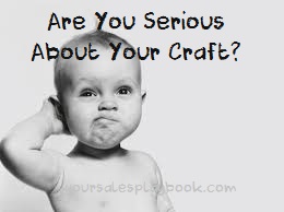 are you serious about your craft