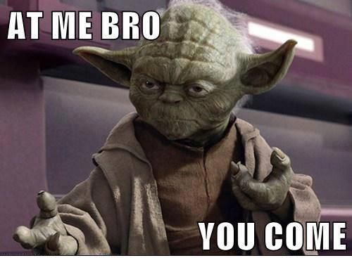 come at me bro