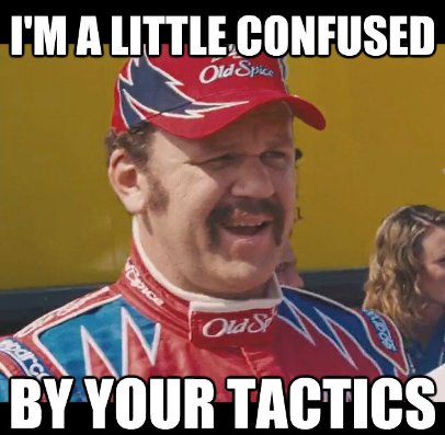 confused by your tactics